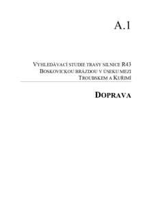 A.1  VYHLEDÁVACÍ STUDIE TRASY SILNICE R43 BOSKOVICKOU BRÁZDOU V ÚSEKU MEZI TROUBSKEM A KUŘIMÍ