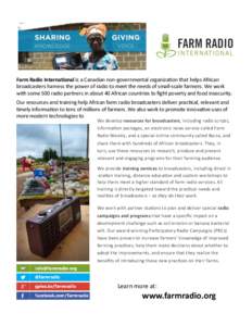 Farm Radio International is a Canadian non-governmental organization that helps African broadcasters harness the power of radio to meet the needs of small-scale farmers. We work with some 500 radio partners in about 40 A