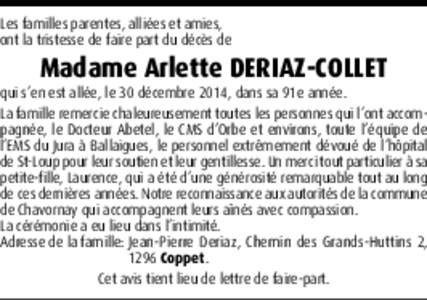 Les familles parentes, alliées et amies, ont la tristesse de faire part du décès de Madame Arlette DERIAZ-COLLET  qui s’en est allée, le 30 décembre 2014, dans sa 91e année.