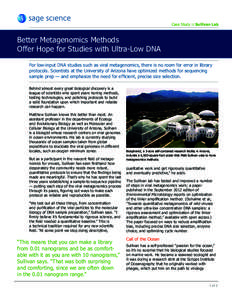 Case Study :: Sullivan Lab  Better Metagenomics Methods Offer Hope for Studies with Ultra-Low DNA For low-input DNA studies such as viral metagenomics, there is no room for error in library protocols. Scientists at the U