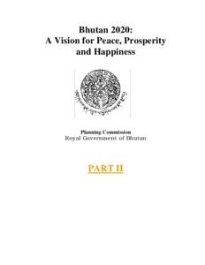 Bhutan 2020: A Vision for Peace, Prosperity and Happiness Planning Commission Royal Government of Bhutan
