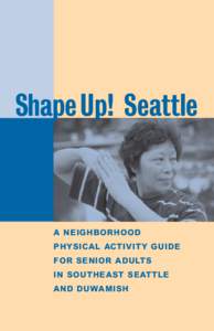 Shape Up! Seattle  A NEIGHBORHOOD PHYSICAL ACTIVITY GUIDE FOR SENIOR ADULTS IN SOUTHEAST SEATTLE