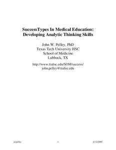 SuccessTypes In Medical Education: Developing Analytic Thinking Skills John W. Pelley, PhD Texas Tech University HSC School of Medicine Lubbock, TX