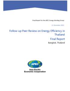 Final Report for the APEC Energy Working Group 11 December 2015 Follow-up Peer Review on Energy Efficiency in Thailand Final Report