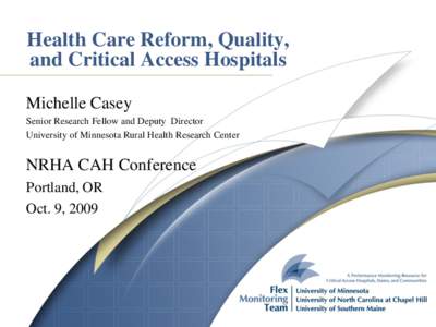 Health Care Reform, Quality, and Critical Access Hospitals Michelle Casey Senior Research Fellow and Deputy Director University of Minnesota Rural Health Research Center