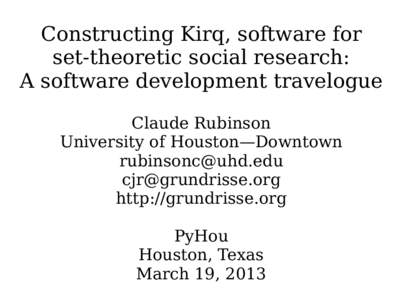 Constructing Kirq, software for set-theoretic social research: A software development travelogue Claude Rubinson University of Houston—Downtown 