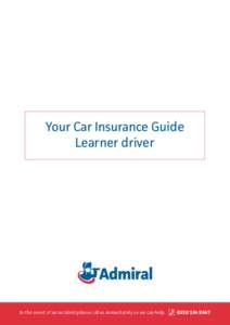 Your Car Insurance Guide Learner driver In the event of an incident please call us immediately so we can help