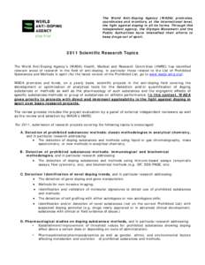 The World Anti-Doping Agency (WADA) promotes, coordinates and monitors, at the international level, the fight against doping in all its forms. Through this independent agency, the Olympic Movement and the Public Authorit