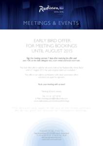 ME E TI NG S & E V E N TS EARLY BIRD OFFER FOR MEETING BOOKINGS UNTIL AUGUST 2015 Sign the meeting contract 7 days after receiving the offer and save 10% on the daily delegate rate, room rental and hotel room rate.