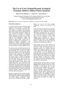 The Use of A New Zealand Dynamic EcologicalEconomic Model to Address Future Scenarios Montes de Oca Munguia, O. 1, 2, Andrew, R. 1, 2 and Lennox, J. 1, 2 1 Landcare Research, Private Bag 11052, Palmerston North 4442, New