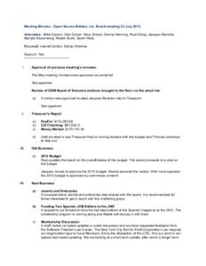 Meeting Minutes - Open Source Matters, Inc. Board meeting 23 July 2013 Attendees:, Mike Carson, Ofer Cohen, Alice Grevet, Dianne Henning, Paul Orwig, Jacques Rentzke, Marijke Stuivenberg, Radek Suski, Sarah Watz Excused: