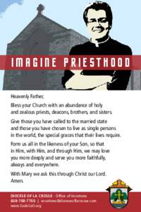 Imagine priesthood Heavenly Father, Bless your Church with an abundance of holy and zealous priests, deacons, brothers, and sisters. Give those you have called to the married state and those you have chosen to live as si