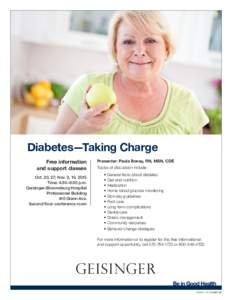 Diabetes—Taking Charge Free information and support classes Oct. 20, 27; Nov. 3, 10, 2015 Time: 4:30–6:30 p.m. Geisinger–Bloomsburg Hospital