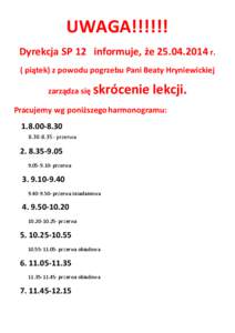 UWAGA!!!!!! Dyrekcja SP 12 informuje, że[removed]r. ( piątek) z powodu pogrzebu Pani Beaty Hryniewickiej zarządza się  skrócenie lekcji.