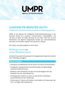 (JUNIOR) PR-BERATER (M/W)  im Bereich Corporate Communications in Hamburg gesucht UMPR ist eine Agentur für strategische Kommunikationsberatung in den Bereichen Brand und Corporate Communications. Inhabergeführt und se