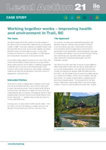 CASE STUDY  Working together works – improving health and environment in Trail, BC The Issue