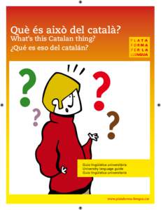 Què és això del català? What’s this Catalan thing? ¿Qué es eso del catalán? Guia lingüística universitària University language guide