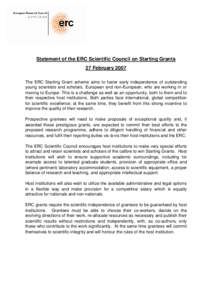Statement of the ERC Scientific Council on Starting Grants 27 February 2007 The ERC Starting Grant scheme aims to foster early independence of outstanding young scientists and scholars, European and non-European, who are
