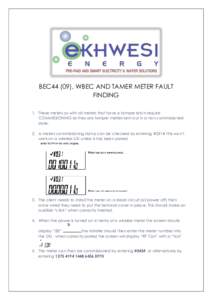 BEC44 (09), WBEC AND TAMER METER FAULT FINDING 1. These meters as with all meters that have a tamper latch require COMMISSIONING as they are tamper meters sent out in a non commissioned state. 2. A meters commissioning s