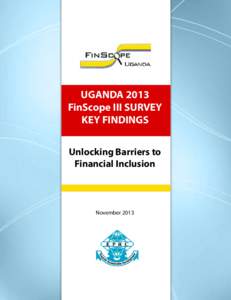 UGANDA 2013 FinScope III SURVEY KEY FINDINGS Unlocking Barriers to Financial Inclusion