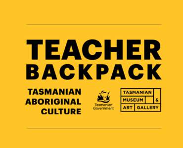 Welcome to the Tasmanian Museum and Art Gallery Tasmanian Aboriginal Culture Teacher Backpack. We hope you and your students enjoy the discoveries you make