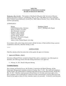 MINUTES UNIVERSITY OF HOUSTON SYSTEM BOARD OF REGENTS MEETING Wednesday, May 18, 2011 – The members of the Board of Regents of the University of Houston System convened at 12:50 p.m. on Wednesday, May 18, 2011, at the 