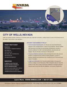 CITY OF WELLS, NEVADA Build your business against a backdrop of mountain peaks and a tight-knit community. Looking forward to some of the lowest taxes in the nation? You’ve come to the right place. WHY MOVE YOUR BUSINE