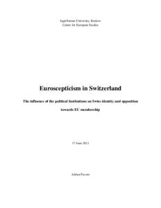 Jagiellonian University, Krakow Centre for European Studies Euroscepticism in Switzerland The influence of the political Institutions on Swiss identity and opposition towards EU membership