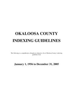 OKALOOSA COUNTY INDEXING GUIDELINES The following is a comprehensive, though not exhaustive, list of Okaloosa County’s indexing guidelines from  January 1, 1956 to December 31, 2005
