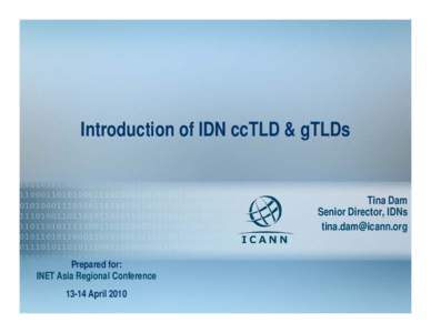 Introduction of IDN ccTLD & gTLDs  Tina Dam Senior Director, IDNs [removed] Prepared for: