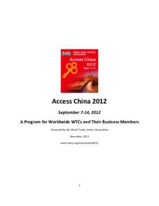 Access China 2012 September 7-14, 2012 A Program for Worldwide WTCs and Their Business Members Presented by the World Trade Centers Association December, 2011 www.wtca.org/accesschina2012