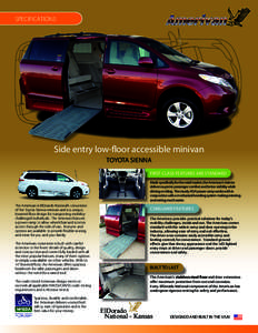SPECIFICATIONS  Side entry low-floor accessible minivan TOYOTA SIENNA FIRST-CLASS FEATURES ARE STANDARD Made specifically for the retail market, the Amerivan’s interior