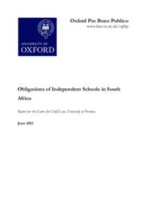 Oxford Pro Bono Publico www.law.ox.ac.uk/opbp Obligations of Independent Schools in South Africa Report for the Centre for Child Law, University of Pretoria