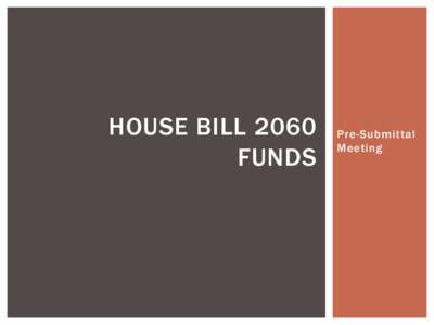 HOUSE BILL 2060 FUNDS Pre-Submittal Meeting