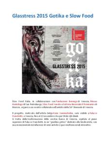 Glasstress	
  2015	
  Gotika	
  e	
  Slow	
  Food	
   	
     	
   Slow	
   Food	
   Italia,	
   in	
   collaborazione	
   con	
  Fondazione	
   Berengo	
  di	
   Venezia,	
  Museo	
  