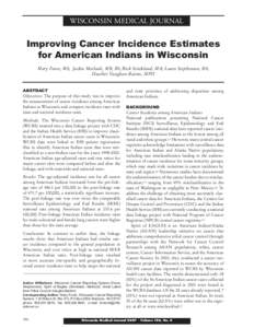 WISCONSIN MEDICAL JOURNAL  Improving Cancer Incidence Estimates for American Indians in Wisconsin Mary Foote, MS; Jackie Matloub, MB, BS; Rick Strickland, MA; Laura Stephenson, BA; Heather Vaughan-Batten, MPH