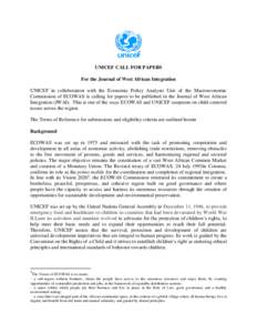 UNICEF CALL FOR PAPERS For the Journal of West African Integration UNICEF in collaboration with the Economic Policy Analysis Unit of the Macroeconomic Commission of ECOWAS is calling for papers to be published in the Jou