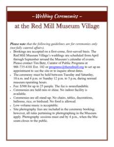 at the Red Mill Museum Village Please note that the following guidelines are for ceremonies only (not fully catered affairs).  Bookings are accepted on a first-come, first-served basis. The Red Mill Museum Village’s