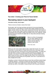 Fact sheet - Creating your Flora for Fauna Garden  Recreating nature in your backyard Information courtesy: Gould League  There is more to a forest or nature than trees!