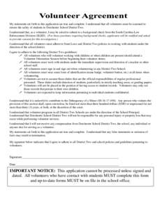 My statements set forth in this application are true and complete. I understand that all volunteers must be screened to ensure the safety of students in Dorchester School District Two. I understand that, as a volunteer, 