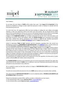 Dear Exhibitor, As you know, the next edition of MIPEL will be earlier than usual - from August 31 to September 3. The decision by TheMicam to change its dates made this necessary in order to continue to coincide with th