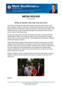 MEDIA RELEASE 4 February 2013 Minister for Education Visits Cedar Creek State School Last Friday the Member for Albert, Mark Boothman MP welcomed The Hon JohnPaul Langbroek, Minister for Education, Training and Employmen