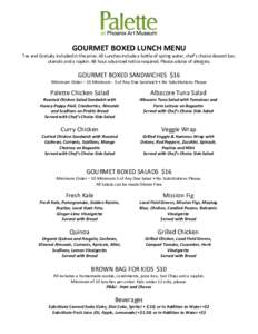 GOURMET BOXED LUNCH MENU Tax and Gratuity included in the price. All Lunches include a bottle of spring water, chef’s choice dessert bar, utensils and a napkin. 48 hour advanced notice required. Please advise of allerg