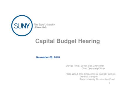 Capital Budget Hearing November 09, 2010 Monica Rimai, Senior Vice Chancellor Chief Operating Officer Philip Wood, Vice Chancellor for Capital Facilities General Manager,