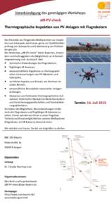 Vorankündigung des ganztägigen Workshops: aIR-PV-check Thermographische Inspektion von PV-Anlagen mit Flugrobotern Das Potential von fliegenden Meßsystemen zur Inspektion von Solarparks wird heute gerne zur Qualitäts