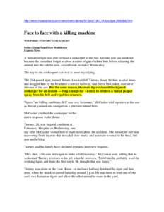 http://www.mysanantonio.com/news/metro/stories/MYSA071907.1A.zoo.tiger.39658bb.html  Face to face with a killing machine Web Posted: :02 AM CDT Brian Chasnoff and Scott Huddleston Express-News