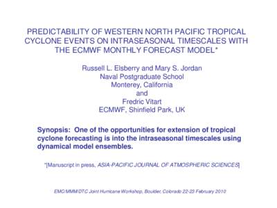 PREDICTABILITY OF WESTERN NORTH PACIFIC TROPICAL CYCLONE EVENTS ON INTRASEASONAL TIMESCALES WITH THE ECMWF MONTHLY FORECAST MODEL* Russell L. Elsberry and Mary S. Jordan Naval Postgraduate School Monterey, California