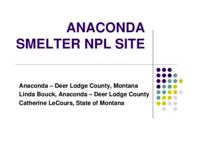 Anaconda /  Montana / Superfund / Anaconda Copper / Deer Lodge County /  Montana / Butte /  Montana / Milltown Reservoir Superfund Site / Montana / ARCO / Geography of the United States