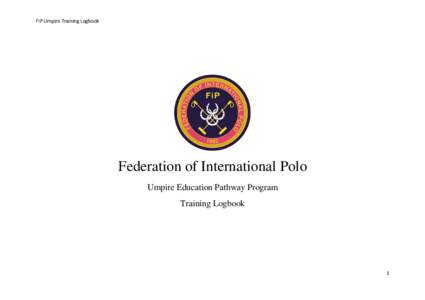 FIP Umpire Training Logbook  Federation of International Polo Umpire Education Pathway Program Training Logbook