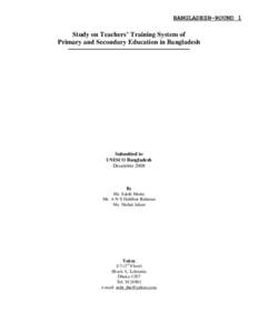 BANGLADESH-ROUND 1  Study on Teachers’ Training System of Primary and Secondary Education in Bangladesh  Submitted to